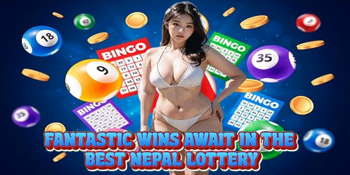Fantastic Wins Await in the Best Nepal Lottery