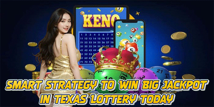 Smart Strategy to Win Big Jackpot in Texas Lottery Today