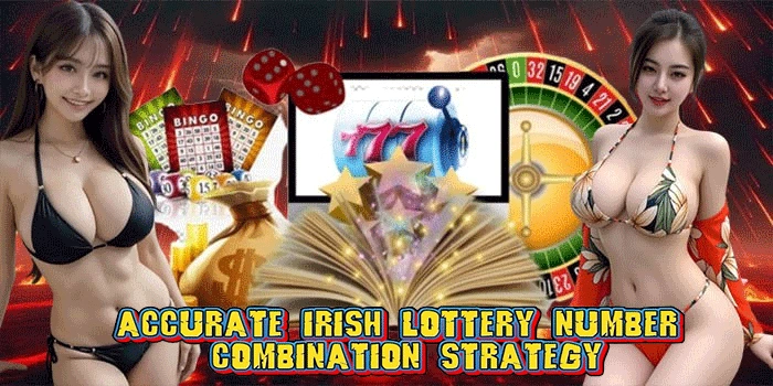 Accurate Irish Lottery Number Combination Strategy